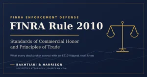FINRA Rule 2010: 7 Critical Facts Every Stockbroker Facing an 8210 Request Must Know 1 FINRA Rule 2010