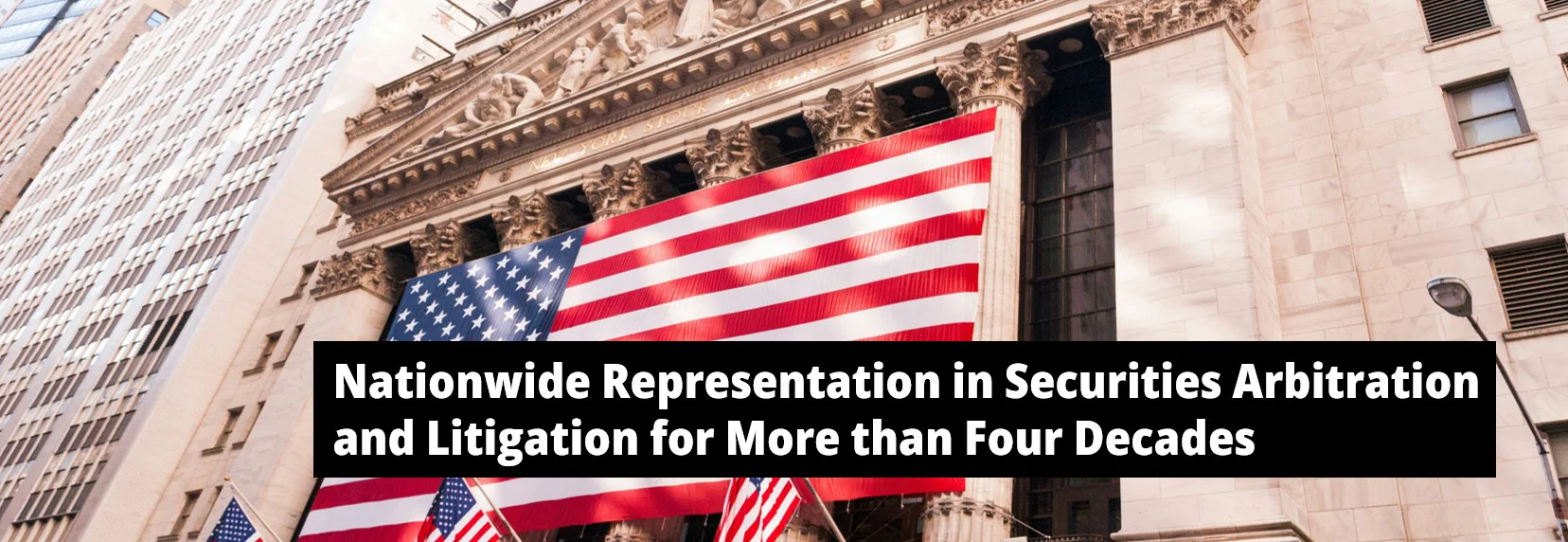 New York Stock Exchange with the words Nationwide Representation in Securities Arbitration for More than Four Decades